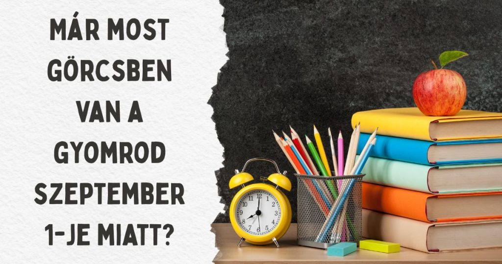 Már most görcsben van a gyomrod szeptember 1-je miatt?